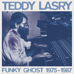 Teddy Lasry - Funky Ghost 1975​-​1987