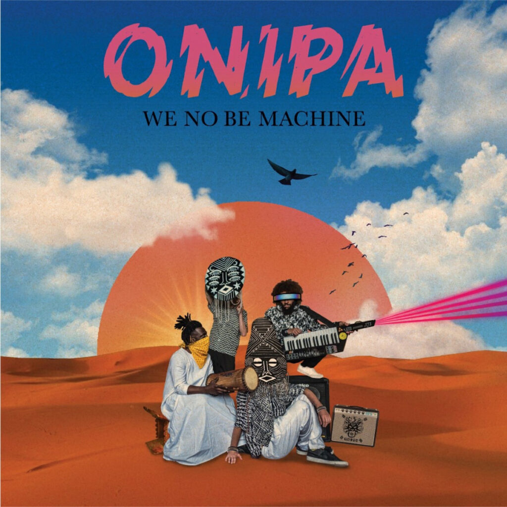 Onipa - We Be No Machine Onipa - We Be No Machine