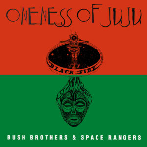 Oneness of Juju - Bush Brothers and Space Rangers