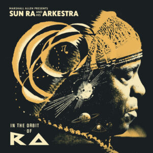 Marshall Allen presents Sun Ra And His Arkestra - In The Orbit Of Ra