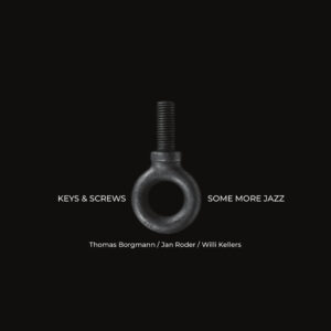 Thomas Borgmann, Jan Roder, Willi Kellers - Keys & Screws - Some More Jazz