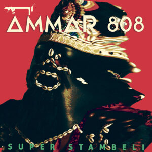 Ammar 808 feat. Belhassen Mihoub - Super Stambeli
