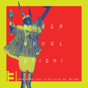 Various Artists - Borga Revolution! Ghanaian Dance Music In The Digital Age, 1984-1999 (Volume 3)