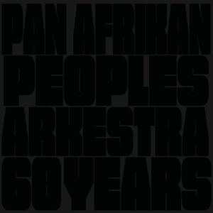 Pan Afrikan Peoples Arkestra - 60 Years